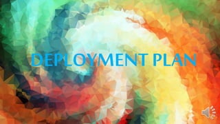 DEPLOYMENT PLAN 
 