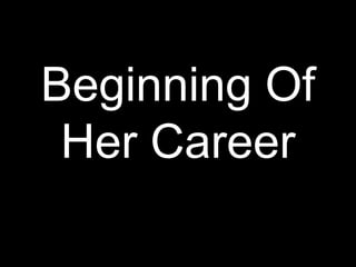 Beginning Of
 Her Career
 