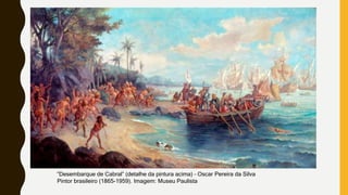 “Desembarque de Cabral” (detalhe da pintura acima) – Oscar Pereira da Silva
Pintor brasileiro (1865-1959). Imagem: Museu Paulista
 