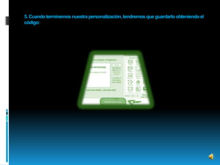 5. Cuando terminemos nuestra personalización, tendremos que guardarlo obteniendo el código: