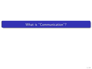 What is ”Communication”?
1 / 29
 