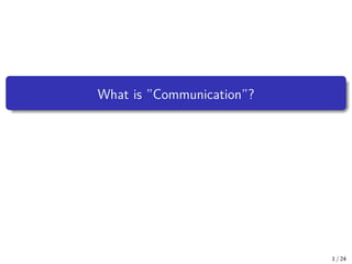 What is ”Communication”?
1 / 24
 