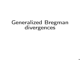 Generalized Bregman
divergences
18
 