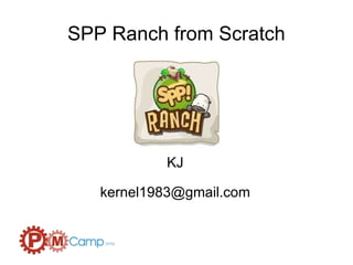 SPP Ranch from Scratch KJ [email_address] 