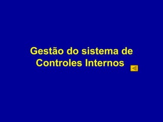 Gestão do sistema de Controles Internos  