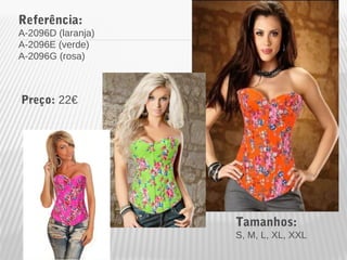 Referência: 
A-2096D (laranja) 
A-2096E (verde) 
A-2096G (rosa) 
Tamanhos: 
S, M, L, XL, XXL 
Preço: 22€ 
 