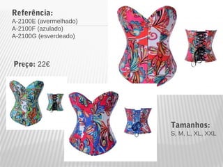 Referência: 
A-2100E (avermelhado) 
A-2100F (azulado) 
A-2100G (esverdeado) 
Tamanhos: 
S, M, L, XL, XXL 
Preço: 22€ 
 