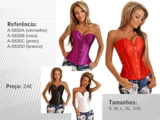 Referência: 
A-0830A (vermelho) 
A-0830B (rosa) 
A-0830C (preto) 
A-0830D (branco) 
Tamanhos: 
S, M, L, XL, XXL 
Preço: 24€ 
 