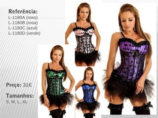 Referência: 
L-1180A (roxo) 
L-1180B (rosa) 
L-1180C (azul) 
L-1180D (verde) 
Preço: 31€ 
Tamanhos: 
S, M, L, XL 
 