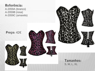 Referência: 
A-2059A (branco) 
A-2059B (rosa) 
A-2059C (amarelo) 
Tamanhos: 
S, M, L, XL 
Preço: 42€ 
 