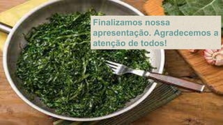 Finalizamos nossa
apresentação. Agradecemos a
atenção de todos!
 