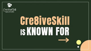 Cre8iveSkill is known for