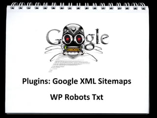 Plugins: Google XML Sitemaps
       WP Robots Txt
 