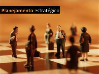 Planejamento estratégico
 