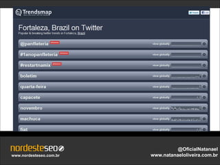 @OficialNatanael
www.nordesteseo.com.br   www.natanaeloliveira.com.br
 