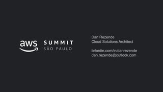 Dan Rezende
Cloud Solutions Architect
linkedin.com/in/danrezende
dan.rezende@outlook.com
 