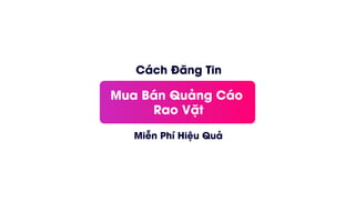 Cách Đăng Tin
Mua Bán Quảng Cáo
Rao Vặt
Miễn Phí Hiệu Quả
 