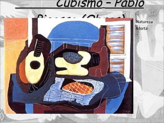 Cubismo   – Pablo Picasso (Obras) Natureza Morta 