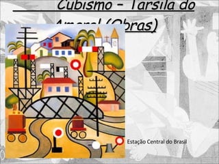 Cubismo – Tarsila do Amaral (Obras) Estação Central do Brasil 
