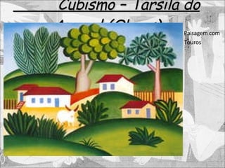 Cubismo – Tarsila do Amaral (Obras) Paisagem com Touros 