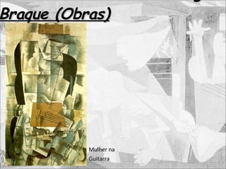 Cubismo – Georges Braque (Obras) Mulher na Guitarra 