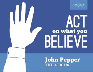 John Pepper
retired CEO of P&G

 