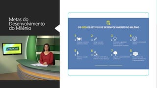 Metas do
Desenvolvimento
do Milênio
 