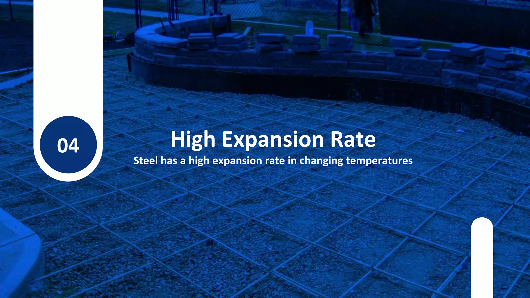 04 High Expansion Rate
Steel has a high expansion rate in changing temperatures