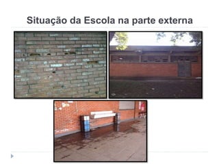 Situação da Escola na parte externa
 