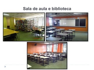 Sala de aula e biblioteca
 