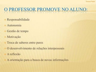 O professor fornece apoio e instruções directas à medida das necessidades