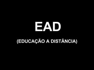 EAD (EDUCAÇÃO A DISTÂNCIA) 