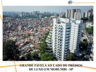 GRANDE FAVELA AO LADO DE PRÉDIOS
DE LUXO EM MORUMBI - SP
 