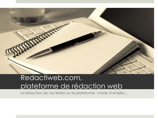 Redactiweb.com, plateforme de rédaction web                 La rédaction de vos textes sur la plateforme : mode d’emploi… 