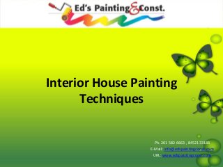 Interior House Painting
Techniques
Ph. 201 582 6663 , 8452133188
E-Mail: info@edspaintingconst.com
URL: www.edspaintingconst.com
 