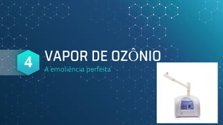 VAPOR DE OZÔNIO
A emoliência perfeita
4
 