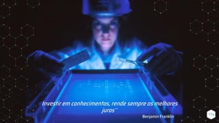 Investir em conhecimentos, rende sempre os melhores
juros”
174
Benjamin Franklin
 