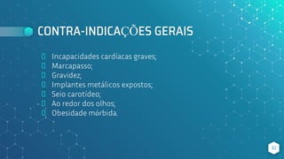 CONTRA-INDICAÇÕES GERAIS
⬥ Incapacidades cardíacas graves;
⬥ Marcapasso;
⬥ Gravidez;
⬥ Implantes metálicos expostos;
⬥ Seio carotídeo;
⬥ Ao redor dos olhos;
⬥ Obesidade mórbida.
32
 