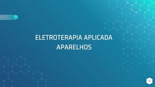 ELETROTERAPIA APLICADA
35
APARELHOS
 