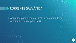 CORRENTE GALVÂNICA
⬥ Adaptada para o uso na estética, sua unidade de
medida é o miliampére (MA).
40
 