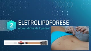 ELETROLIPOFORESE
A queridinha da Lipólise!
2
 