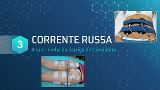 CORRENTE RUSSA
A queridinha da barriga de tanquinho
3
 