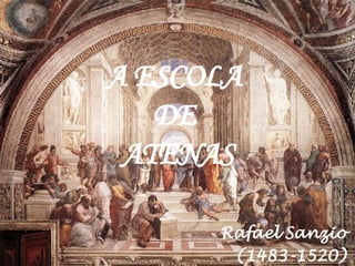 A ESCOLA  DE  ATENAS Rafael Sanzio  (1483-1520)   