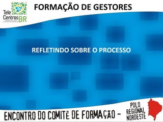 FORMAÇÃO DE GESTORES REFLETINDO SOBRE O PROCESSO 