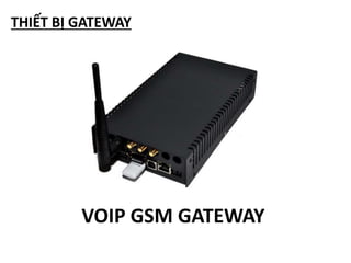 THIẾT BỊ GATEWAY
VOIP GSM GATEWAY
 