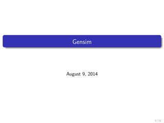 Gensim
August 9, 2014
1 / 11
 