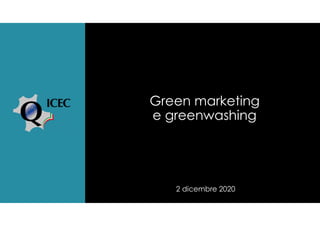 Green marketing
e greenwashing
2 dicembre 2020
 