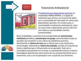 Tratamento Ambulatorial
O tratamento para dependentes químicos na
modalidade AMBULATORIAL, é a opção de
tratamento que ofe...