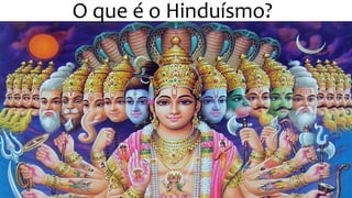 O que é o Hinduísmo?
 