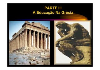 PARTE III
A Educação Na Grécia
 